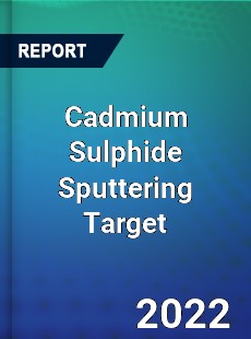 Cadmium Sulphide Sputtering Target Market