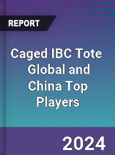 Caged IBC Tote Global and China Top Players Market