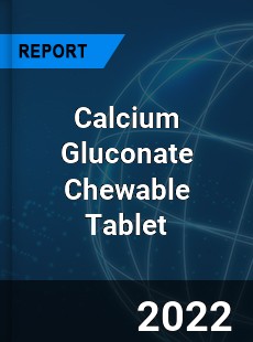 Calcium Gluconate Chewable Tablet Market