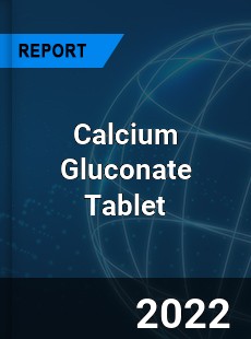 Calcium Gluconate Tablet Market