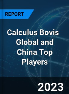 Calculus Bovis Global and China Top Players Market