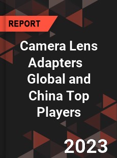 Camera Lens Adapters Global and China Top Players Market