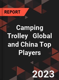 Camping Trolley Global and China Top Players Market