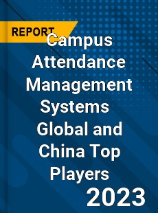 Campus Attendance Management Systems Global and China Top Players Market