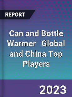 Can and Bottle Warmer Global and China Top Players Market