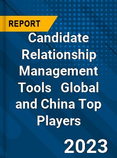 Candidate Relationship Management Tools Global and China Top Players Market