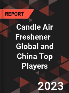 Candle Air Freshener Global and China Top Players Market