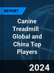 Canine Treadmill Global and China Top Players Market