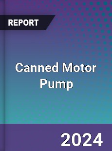 Canned Motor Pump Market