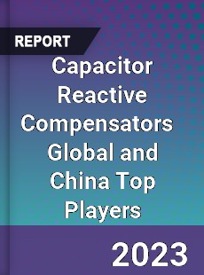 Capacitor Reactive Compensators Global and China Top Players Market