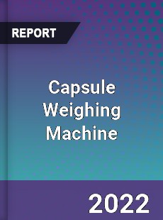 Capsule Weighing Machine Market