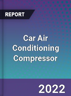 Car Air Conditioning Compressor Market