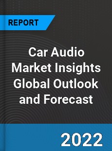 Car Audio Market Insights Global Outlook and Forecast