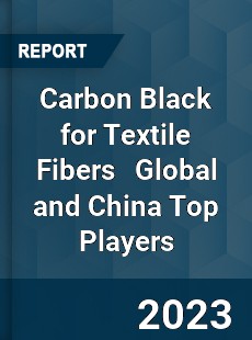 Carbon Black for Textile Fibers Global and China Top Players Market