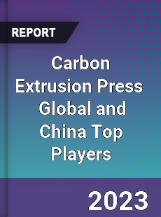 Carbon Extrusion Press Global and China Top Players Market