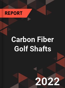 Carbon Fiber Golf Shafts Market