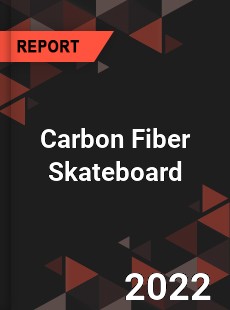 Carbon Fiber Skateboard Market