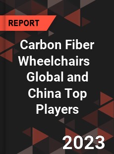 Carbon Fiber Wheelchairs Global and China Top Players Market