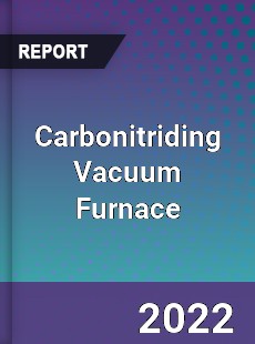 Carbonitriding Vacuum Furnace Market