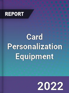 Card Personalization Equipment Market