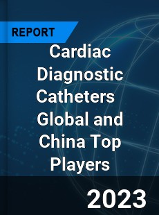 Cardiac Diagnostic Catheters Global and China Top Players Market