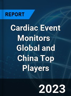 Cardiac Event Monitors Global and China Top Players Market