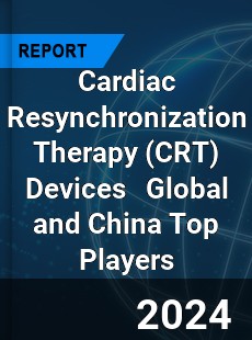 Cardiac Resynchronization Therapy Devices Global and China Top Players Market