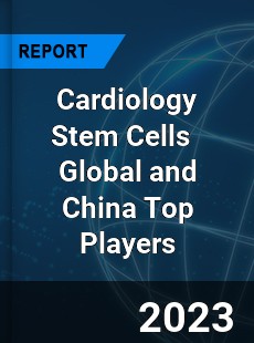 Cardiology Stem Cells Global and China Top Players Market