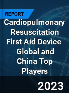 Cardiopulmonary Resuscitation First Aid Device Global and China Top Players Market