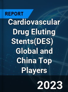 Cardiovascular Drug Eluting Stents Global and China Top Players Market