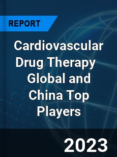 Cardiovascular Drug Therapy Global and China Top Players Market