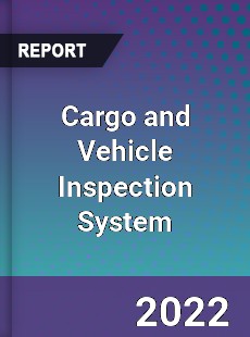 Cargo and Vehicle Inspection System Market