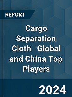 Cargo Separation Cloth Global and China Top Players Market