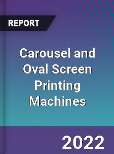 Carousel and Oval Screen Printing Machines Market