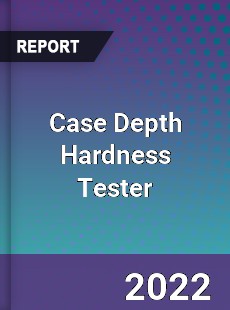 Case Depth Hardness Tester Market