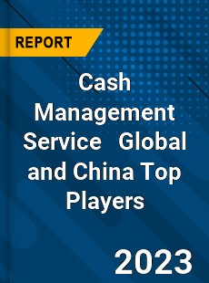 Cash Management Service Global and China Top Players Market