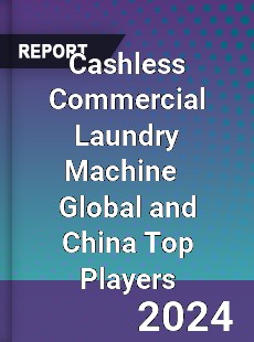 Cashless Commercial Laundry Machine Global and China Top Players Market