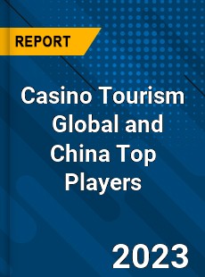 Casino Tourism Global and China Top Players Market