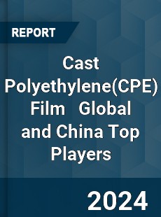 Cast Polyethylene Film Global and China Top Players Market