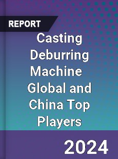 Casting Deburring Machine Global and China Top Players Market