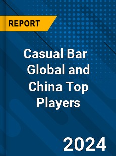 Casual Bar Global and China Top Players Market