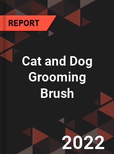 Cat and Dog Grooming Brush Market