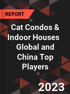 Cat Condos amp Indoor Houses Global and China Top Players Market