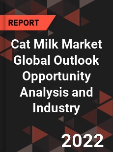 Cat Milk Market Global Outlook Opportunity Analysis and Industry