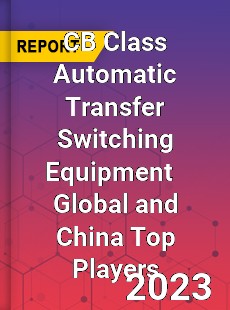 CB Class Automatic Transfer Switching Equipment Global and China Top Players Market