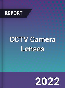 CCTV Camera Lenses Market