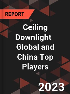 Ceiling Downlight Global and China Top Players Market