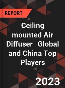 Ceiling mounted Air Diffuser Global and China Top Players Market