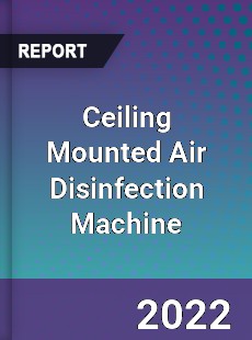 Ceiling Mounted Air Disinfection Machine Market