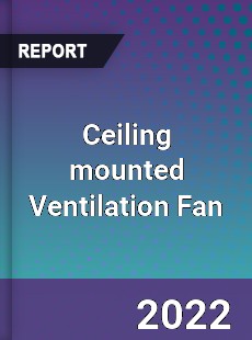 Ceiling mounted Ventilation Fan Market